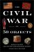 The Civil War in 50 Objects