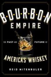 Bourbon Empire : The Past and Future of America's Whiskey