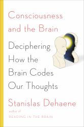 Consciousness and the Brain : Deciphering How the Brain Codes Our Thoughts