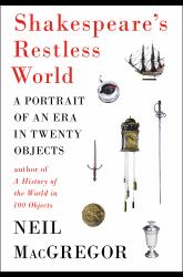 Shakespeare's Restless World : A Portrait of an Era in Twenty Objects