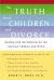 The Truth about Children and Divorce : Dealing with the Emotions so You and Your Children Can Thrive