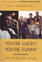 You're Lucky You're Funny : How Life Becomes a Sitcom