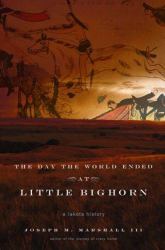 The Day the World Ended at Little Bighorn : A Lakota History