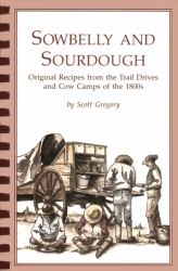 Sowbelly and Sourdough : Original Recipes from the Trail Drives and Cow Camps of the 1800s