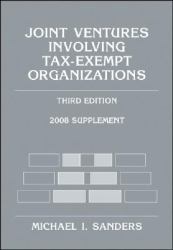 Joint Ventures Involving Tax-exempt Organizations : 2008 Supplement