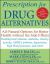 Prescription for Drug Alternatives : All-Natural Options for Better Health Without the Side Effects