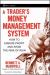 A Trader's Money Management System : How to Ensure Profit and Avoid the Risk of Ruin