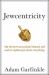 Jewcentricity : Why the Jews Are Praised, Blamed, and Used to Explain Just about Everything