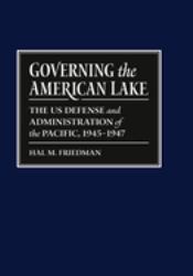 Governing the American Lake : The U. S. Defense and Administration of the Pacific Basin, 1945-1947