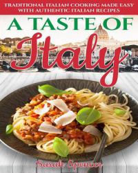 A Taste of Italy : Traditional Italian Cooking Made Easy with Authentic Italian Recipes - Black & White Edition -