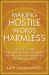 Making Hostile Words Harmless : A Guide to the Power of Positive Speaking for Helping Professionals and Their Clients