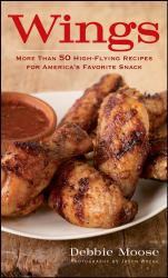 Wings : More Than 50 High-Flying Recipes for America's Favorite Snack