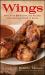 Wings : More Than 50 High-Flying Recipes for America's Favorite Snack