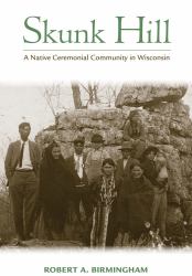 Skunk Hill : A Native Ceremonial Community in Wisconsin