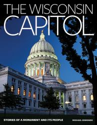 The Wisconsin Capitol : Stories of a Monument and Its People