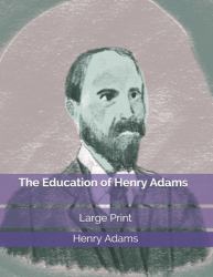 The Education of Henry Adams : Large Print