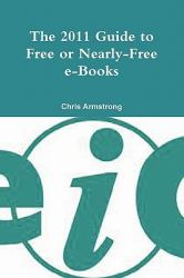 The 2011 Guide to Free or Nearly Free E-Books