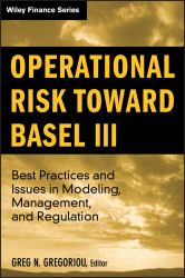 Operational Risk Toward Basel III : Best Practices and Issues in Modeling, Management, and Regulation