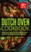 Dutch Oven Cookbook : Delicious and Easy to Make One Pot Recipes for Home and Camp Delight