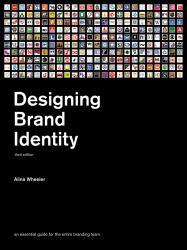 Designing Brand Identity : An Essential Guide for the Whole Branding Team