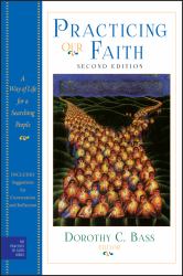 Practicing Our Faith : A Way of Life for a Searching People