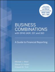 Business Combinations with SFAS 141 R, 157, And 160 : A Guide to Financial Reporting