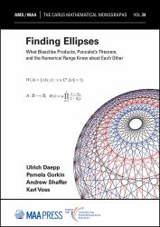 Finding Ellipses : What Blaschke Products, Poncelet's Theorem, and the Numerical Range Know about Each Other