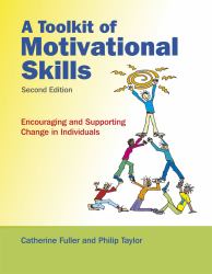 A Toolkit of Motivational Skills : Encouraging and Supporting Change in Individuals