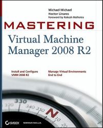 Mastering Virtual Machine Manager 2008 R2