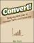 Convert! : Designing Web Sites to Increase Traffic and Conversion