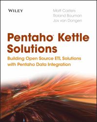 Pentaho Kettle Solutions : Building Open Source ETL Solutions with Pentaho Data Integration