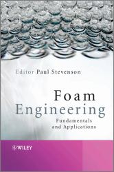 Foam Engineering : Fundamentals and Applications