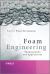 Foam Engineering : Fundamentals and Applications