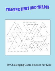 Tracing Lines and Shapes : 30 Challenging Game Practice for Kids