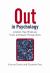 Out in Psychology : Lesbian, Gay, Bisexual, Trans and Queer Perspectives