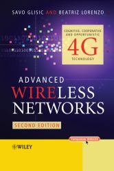 Advanced Wireless Networks : Cognitive, Cooperative and Opportunistic 4G Technology