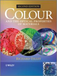 Colour and the Optical Properties of Materials : An Exploration of the Relationship Between Light, the Optical Properties of Materials and Colour