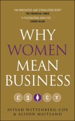 Why Women Mean Business : Understanding the Emergence of Our Next Economic Revolution