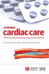 Chronic Cardiac Care : A Practical Guide to Specialist Nurse Management