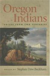 Oregon Indians : Voices from Two Centuries