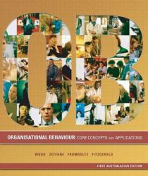 Organisational Behavior - Core Concepts and Applications : First Australasian Edition