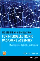 Modeling and Simulation for Microelectronic Packaging Assembly : Manufacturing, Reliability and Testing