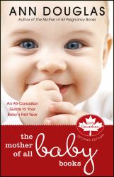 The Mother of All Baby Books : An All-Canadian Guide to Your Baby's First Year