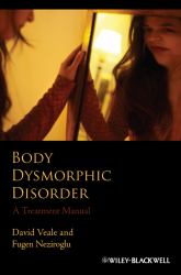 Body Dysmorphic Disorder : A Treatment Manual