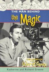 The Man Behind the Magic : The Story of Walt Disney