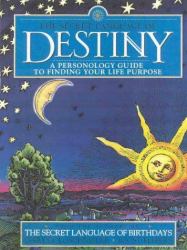 The Secret Language of Destiny : A Personology Guide to Finding Your Life Purpose