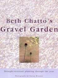 Beth Chatto's Gravel Garden : Drought-Resistant Planting Throughout the Year