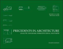 Precedents in Architecture : Analytic Diagrams, Formative Ideas, and Partis