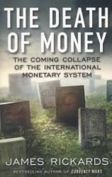 The Death of Money : The Coming Collapse of the International Monetary System