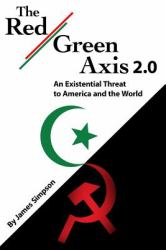 The Red-Green Axis 2. 0 : An Existential Threat to America and the World